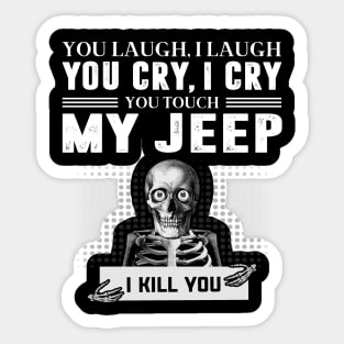 you touch my jeep i will kill you Sticker